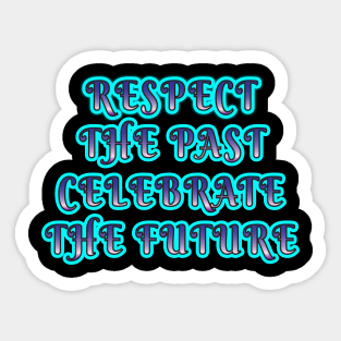 Respect the Past, Celebrate the Future" Apparel and Accessories Sticker